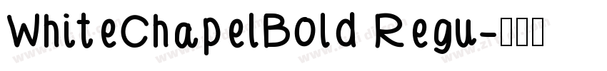 WhiteChapelBold Regu字体转换 WhiteChapelBold Regu字体转换